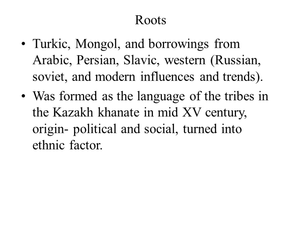 Roots Turkic, Mongol, and borrowings from Arabic, Persian, Slavic, western (Russian, soviet, and modern